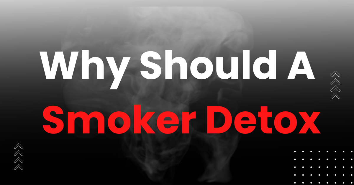 Why should a Smoker Detox